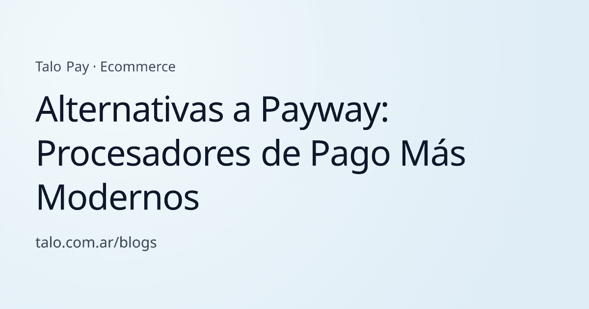 Alternativas a Payway: Procesadores de Pago Más Modernos