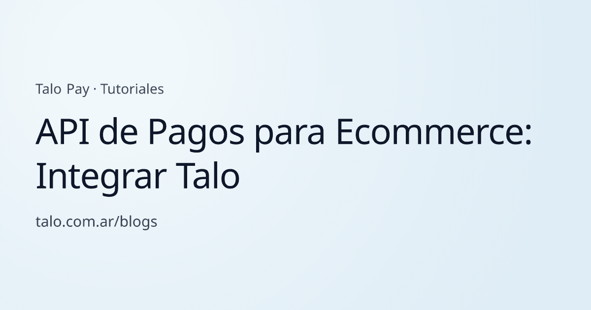API de Pagos para Ecommerce: Integrar Talo