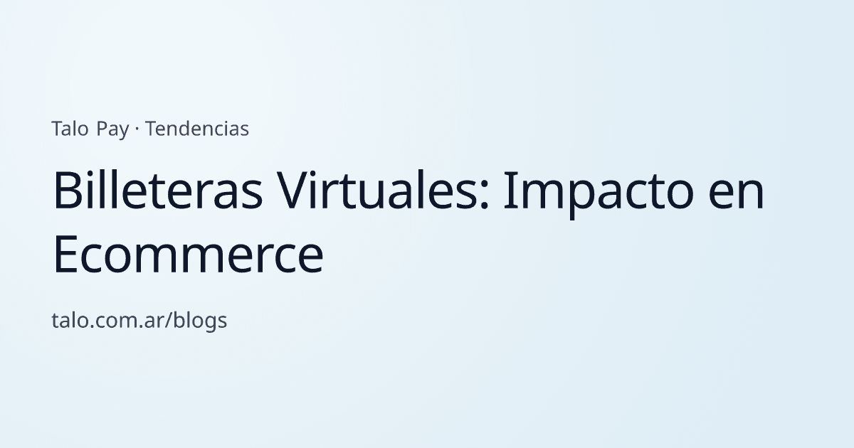 Billeteras Virtuales: Impacto en Ecommerce