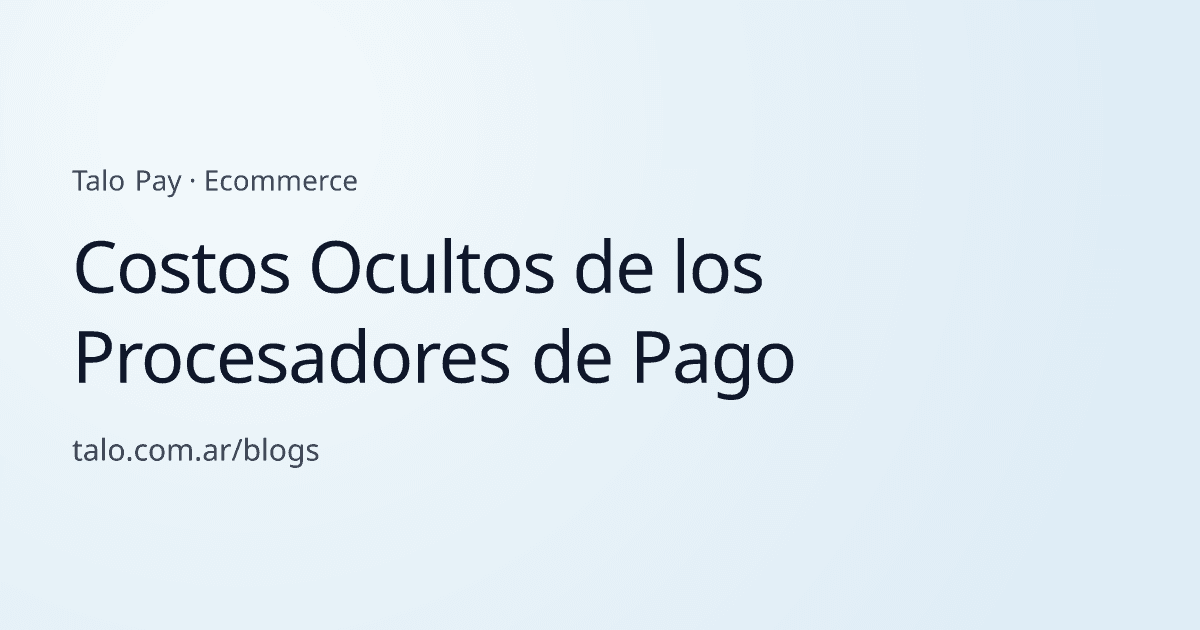 Costos Ocultos de los Procesadores de Pago