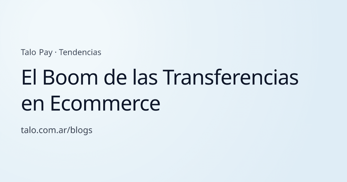 El Boom de las Transferencias en Ecommerce