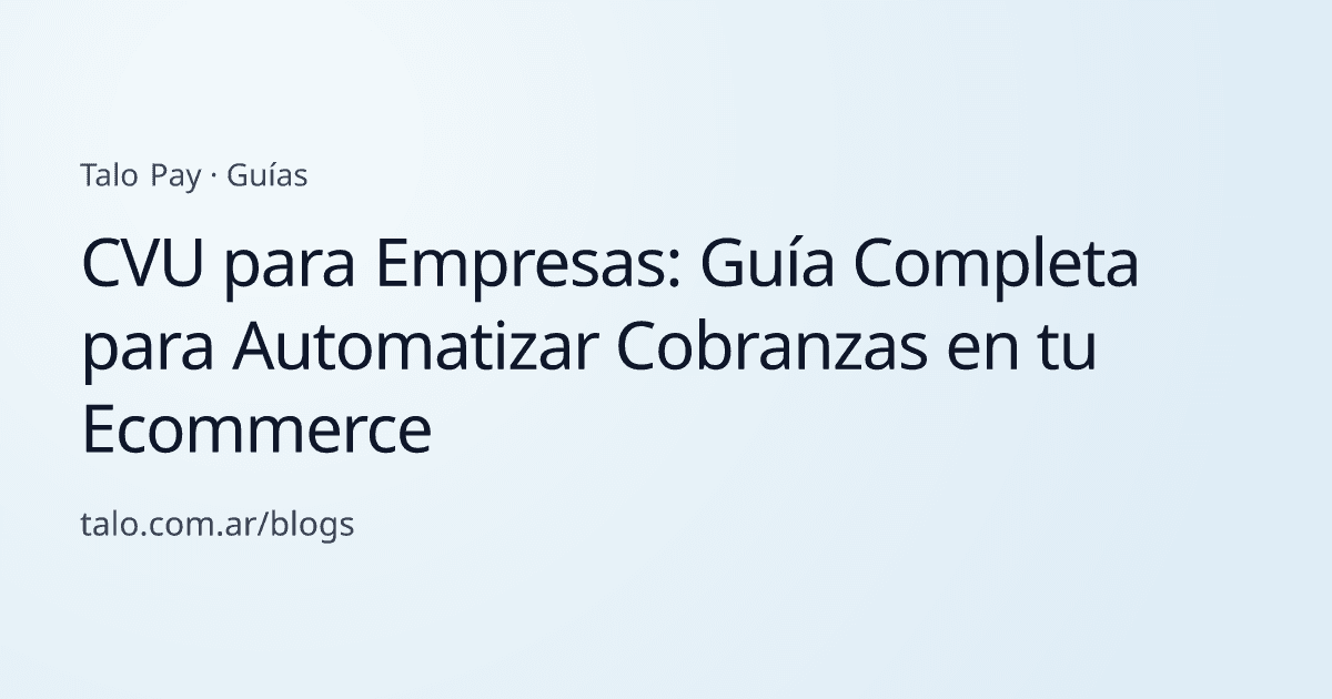 CVU para Empresas: Guía Completa para Automatizar Cobranzas en tu Ecommerce