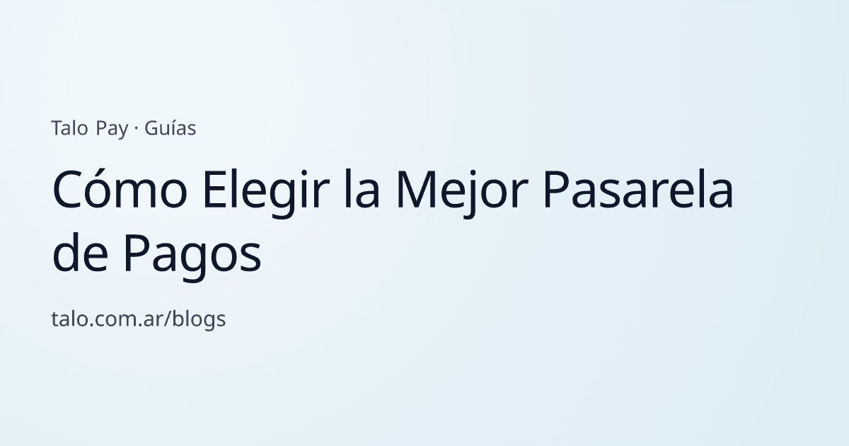 Cómo Elegir la Mejor Pasarela de Pagos