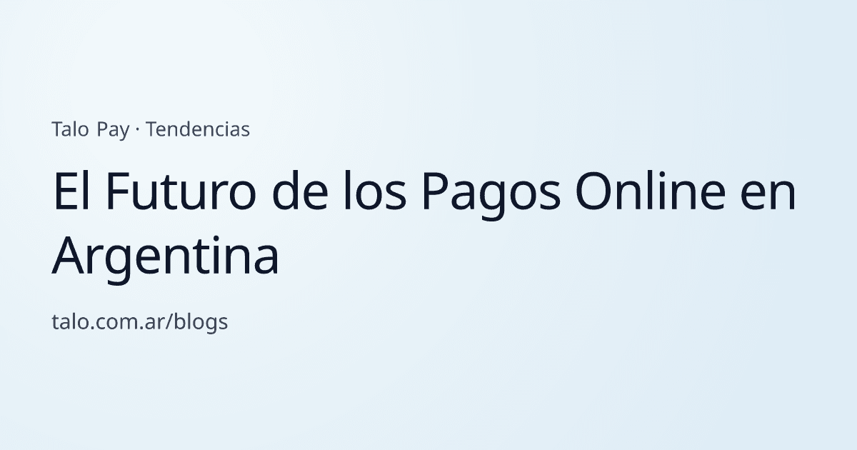 El Futuro de los Pagos Online en Argentina