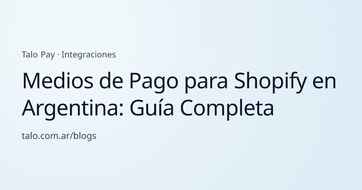 Medios de Pago para Shopify en Argentina: Guía Completa