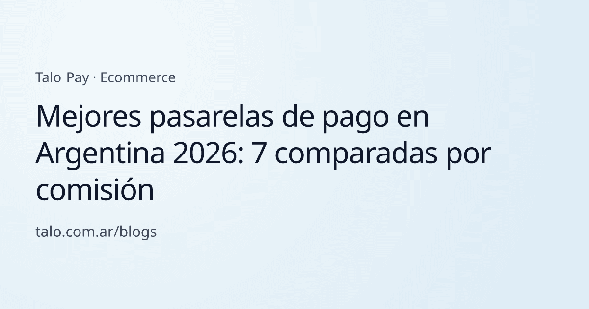 Mejores pasarelas de pago en Argentina 2026: 7 comparadas por comisión