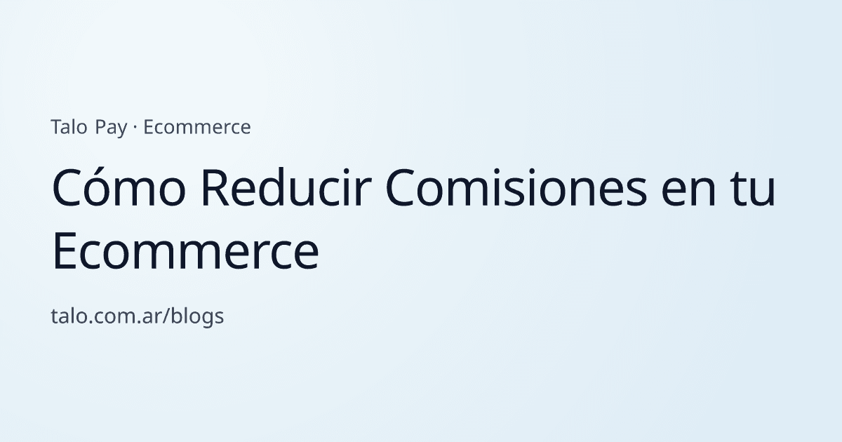 Cómo Reducir Comisiones en tu Ecommerce