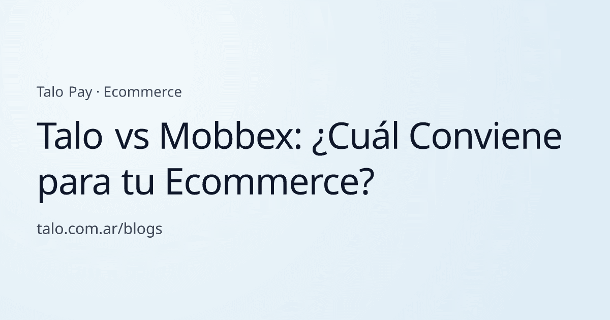 Talo vs Mobbex: ¿Cuál Conviene para tu Ecommerce?