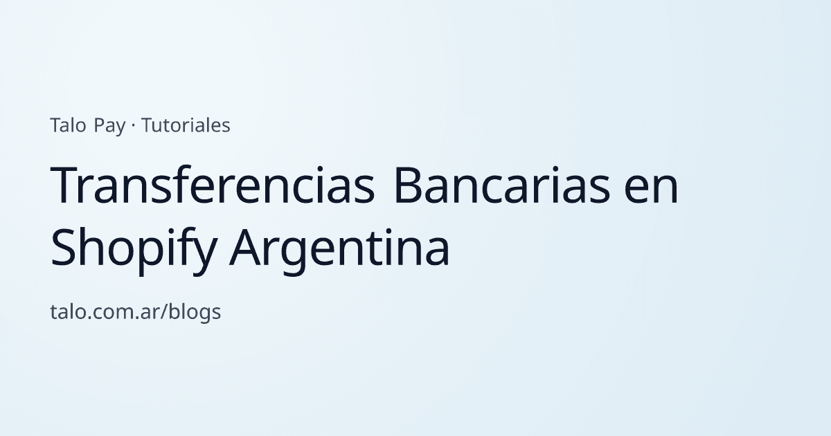 Transferencias Bancarias en Shopify Argentina
